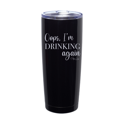 Oops I'm Drinking Again Laser Etched Tumbler