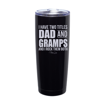 I Have Two Titles Dad And Gramps Laser Etched Tumbler