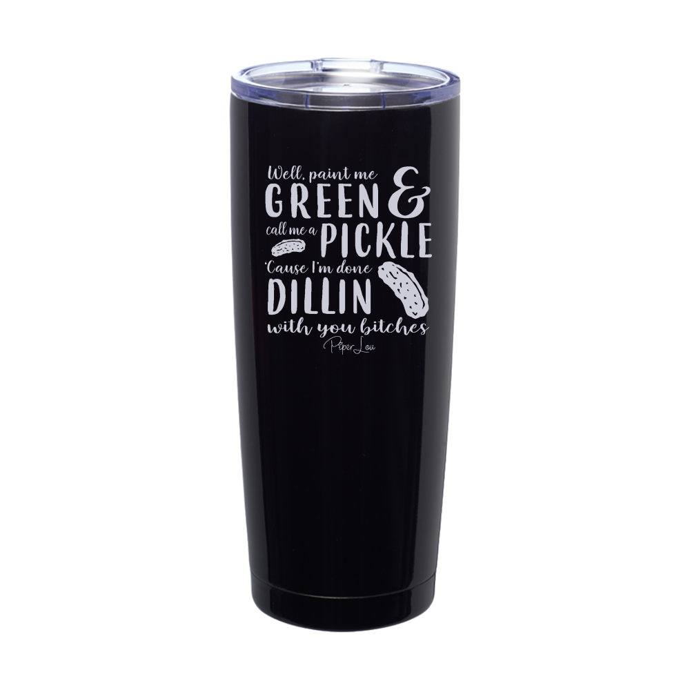 Well Paint Me Green And Call Me A Pickle Laser Etched Tumbler