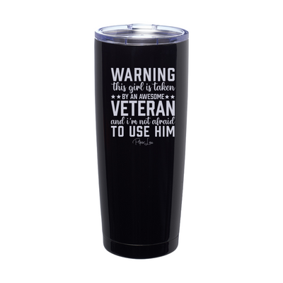 Warning This Girl Is Taken By An Awesome Veteran Laser Etched Tumbler