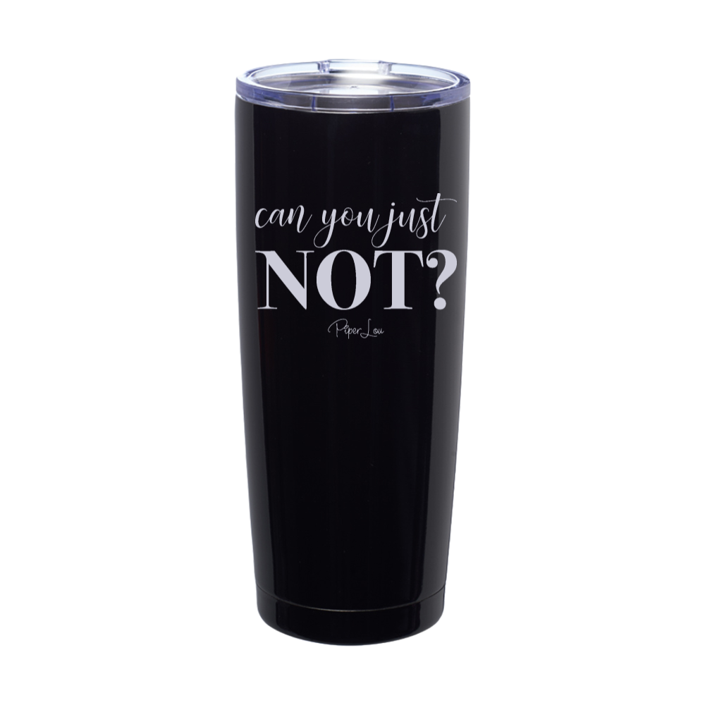 Can You Just Not Laser Etched Tumbler