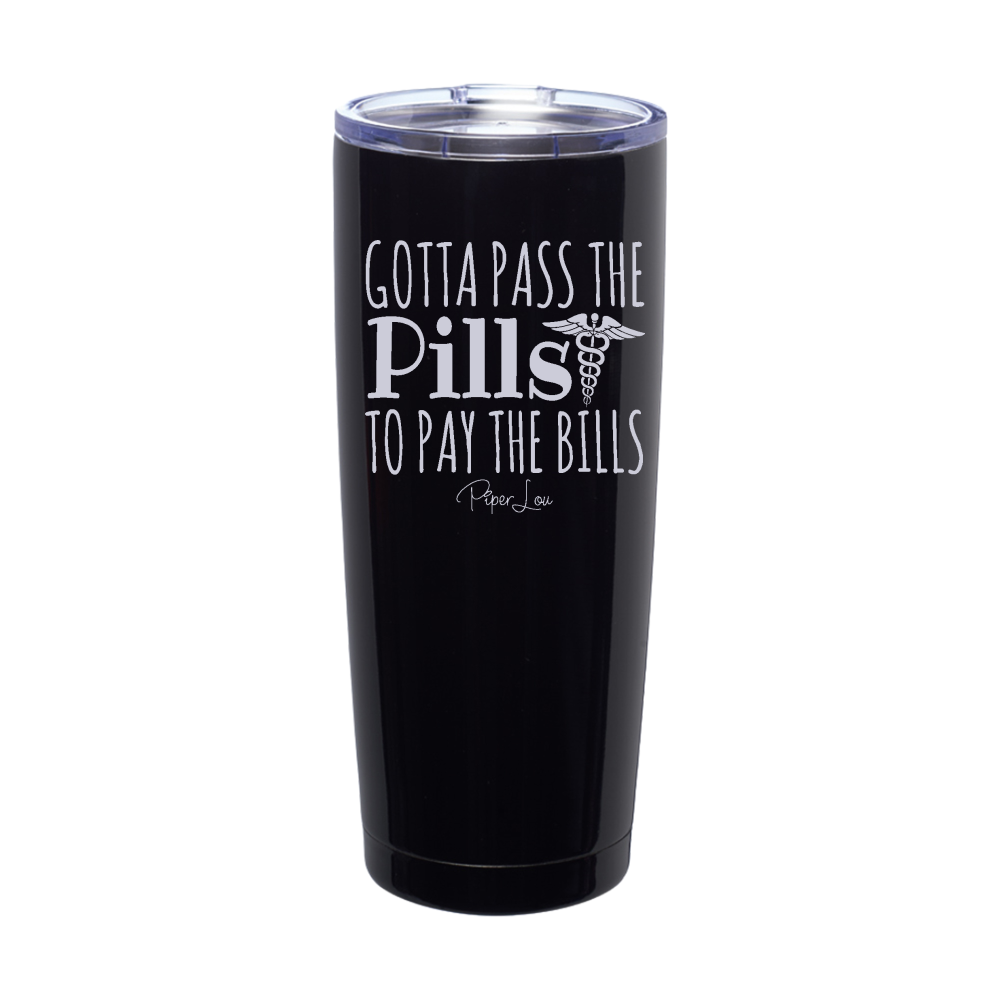 Gotta Pass The Pills Laser Etched Tumbler