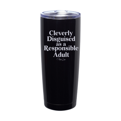 Cleverly Disguised As A Responsible Adult Laser Etched Tumbler