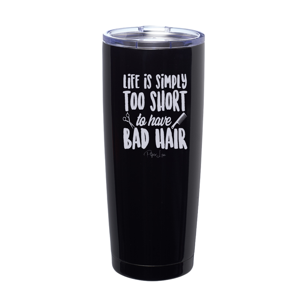 Life Is Simply Too Short Hair Laser Etched Tumbler