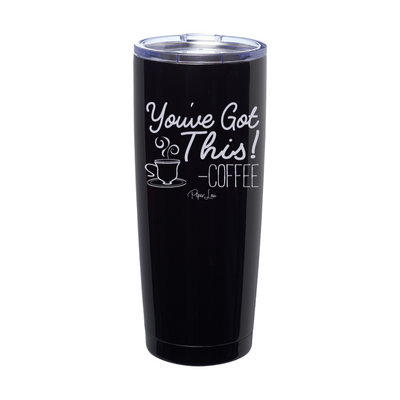Youv'e Got This Coffee Laser Etched Tumbler