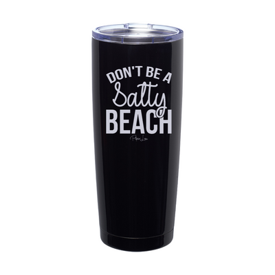 Thirsty Thursday | Don't Be A Salty Beach Laser Etched Tumbler