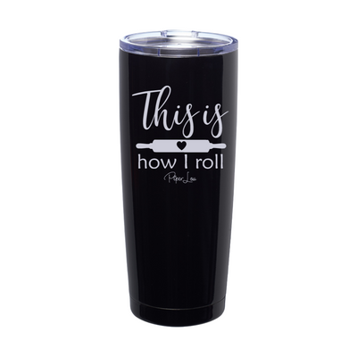 This Is How I Roll Laser Etched Tumbler