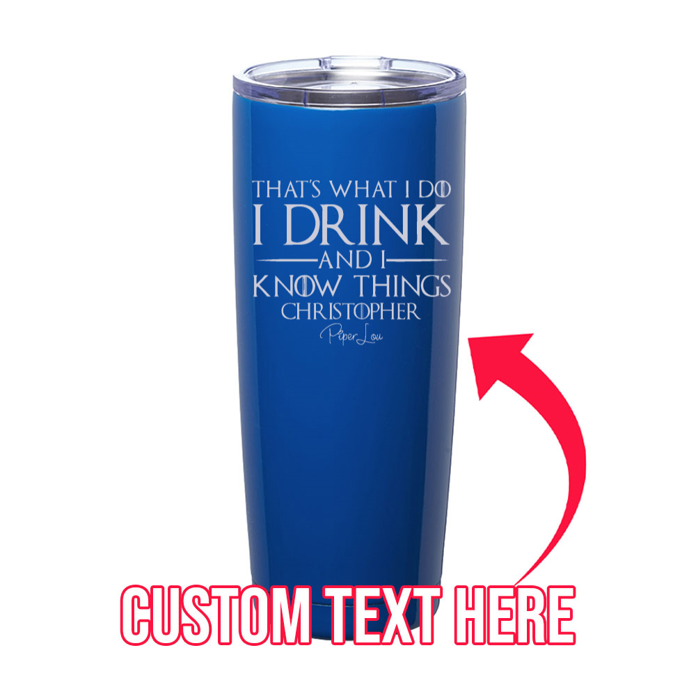 I Drink And I Know Things (CUSTOM) Laser Etched Tumbler
