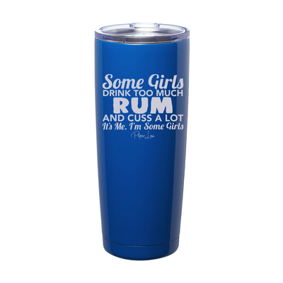 Some Girls Drink Too Much Rum And Cuss A Lot Laser Etched Tumbler