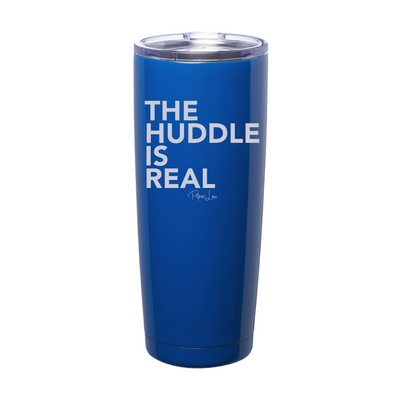 The Huddle Is Real Laser Etched Tumbler