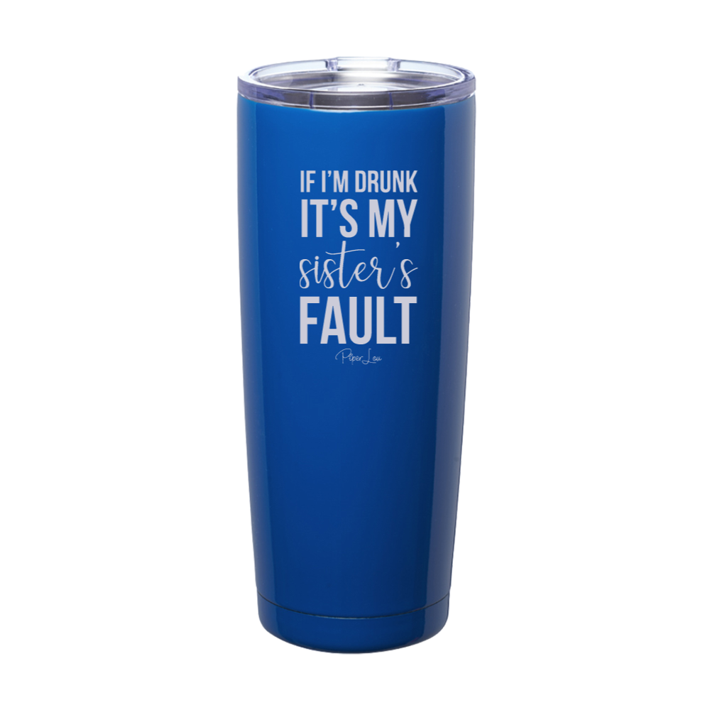If I'm Drunk It's My Sister's Fault Laser Etched Tumbler