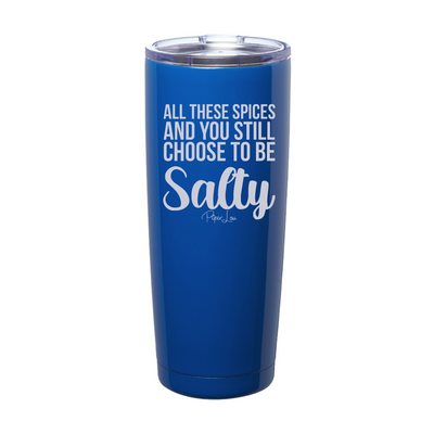 And You Still Choose To Be Salty Laser Etched Tumbler