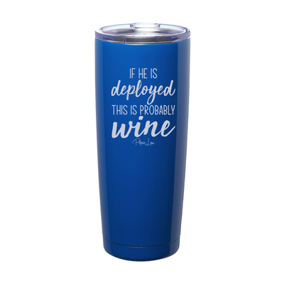 If He Is Deployed This Is Probably Wine Laser Etched Tumbler