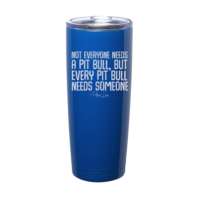 Not Everyone Needs A Pit Bull Laser Etched Tumbler