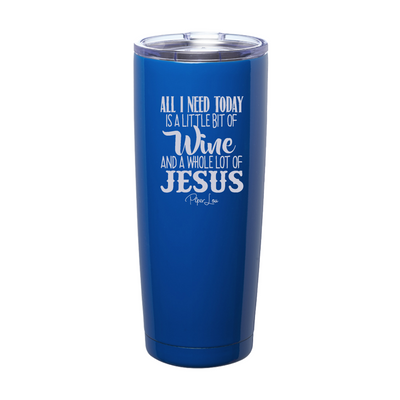 All I Need Today Is Jesus & Wine Laser Etched Tumbler