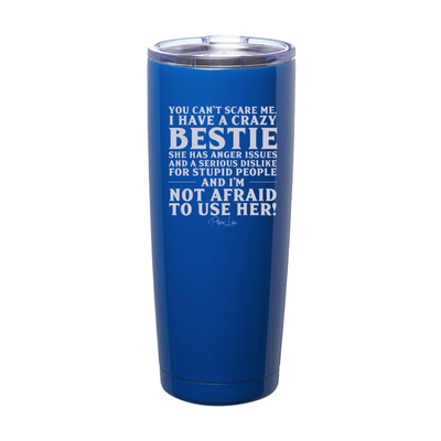 You Can't Scare Me I Have A Crazy Bestie Laser Etched Tumbler