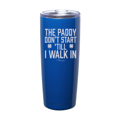 The Paddy Don't Start Till I Walk In Laser Etched Tumbler