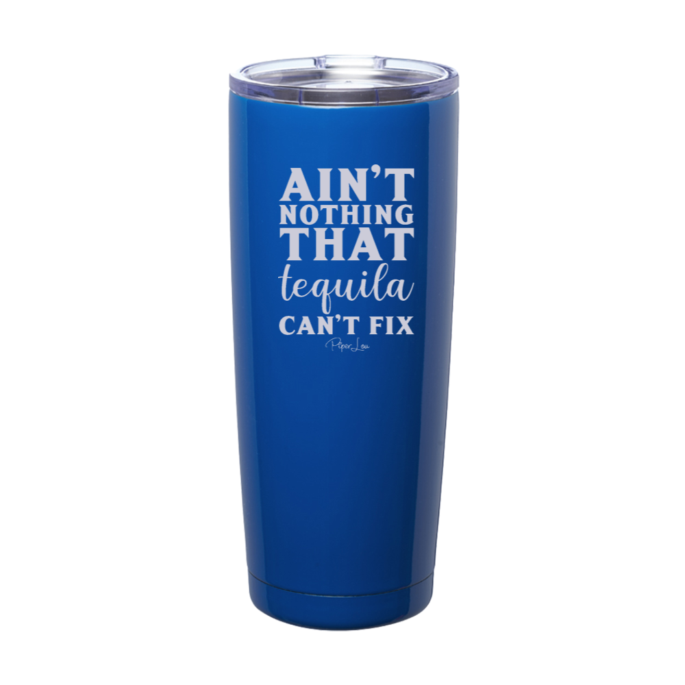 Ain't Nothing That Tequila Can't Fix Laser Etched Tumbler
