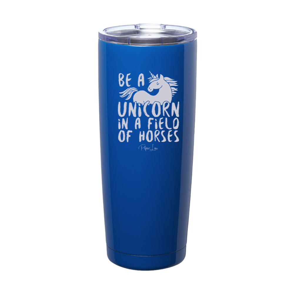 Be A Unicorn In A Field Of Horses Laser Etched Tumbler