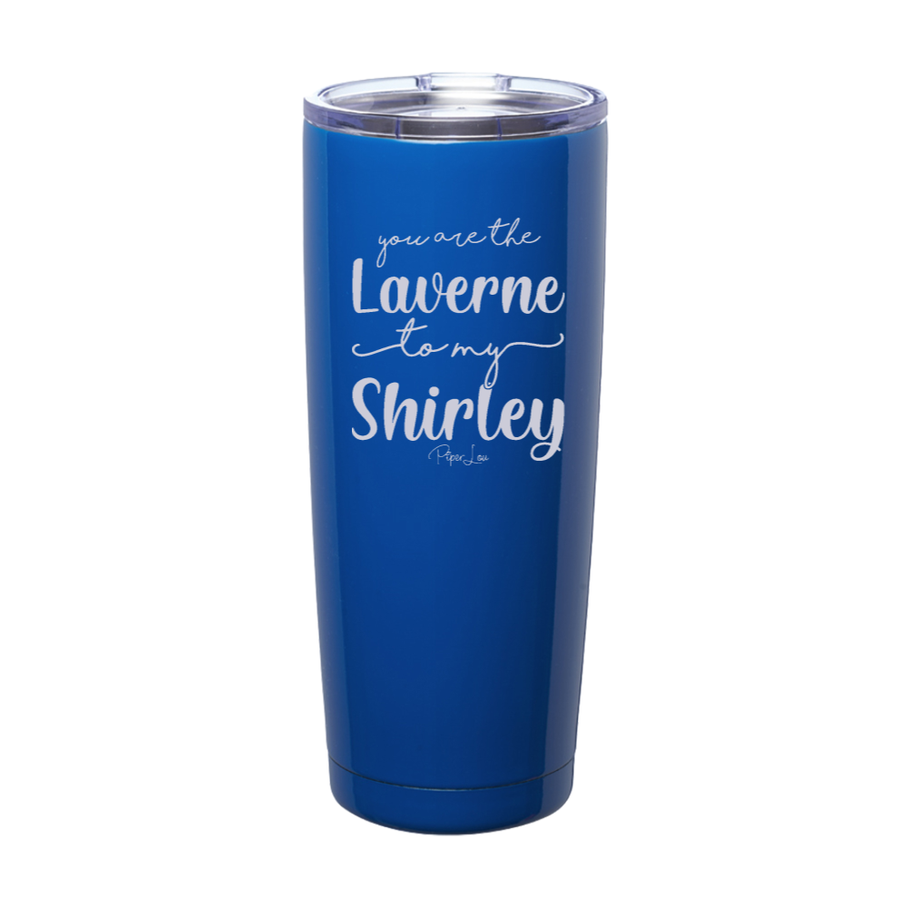 You Are The Laverne To My Shirley Laser Etched Tumbler