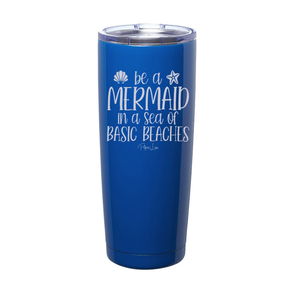 Be A Mermaid In A Sea Of Basic Beaches Laser Etched Tumbler