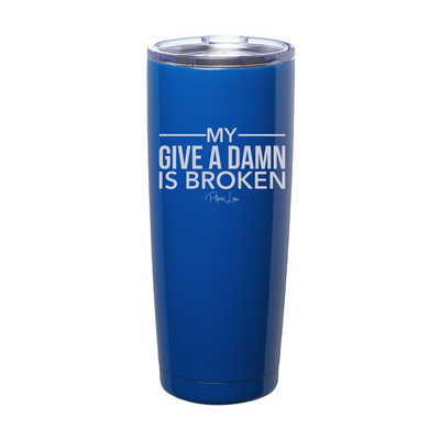 My Give A Damn Is Broken Laser Etched Tumbler