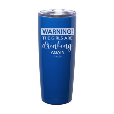 Warning The Girls Are Drinking Again Laser Etched Tumbler