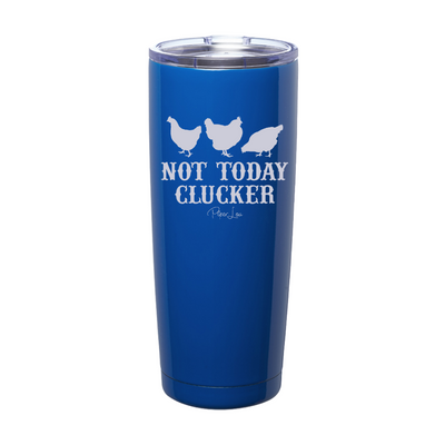 Not Today Clucker Laser Etched Tumbler