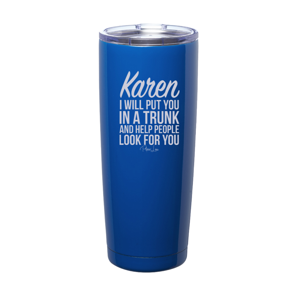 Karen I Will Put You In A Trunk Laser Etched Tumbler