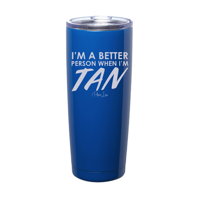 I'm A Better Person When I'm Tan Laser Etched Tumbler