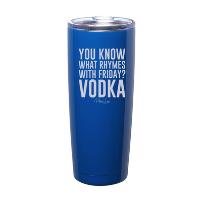 You Know What Rhymes With Friday Vodka Laser Etched Tumbler