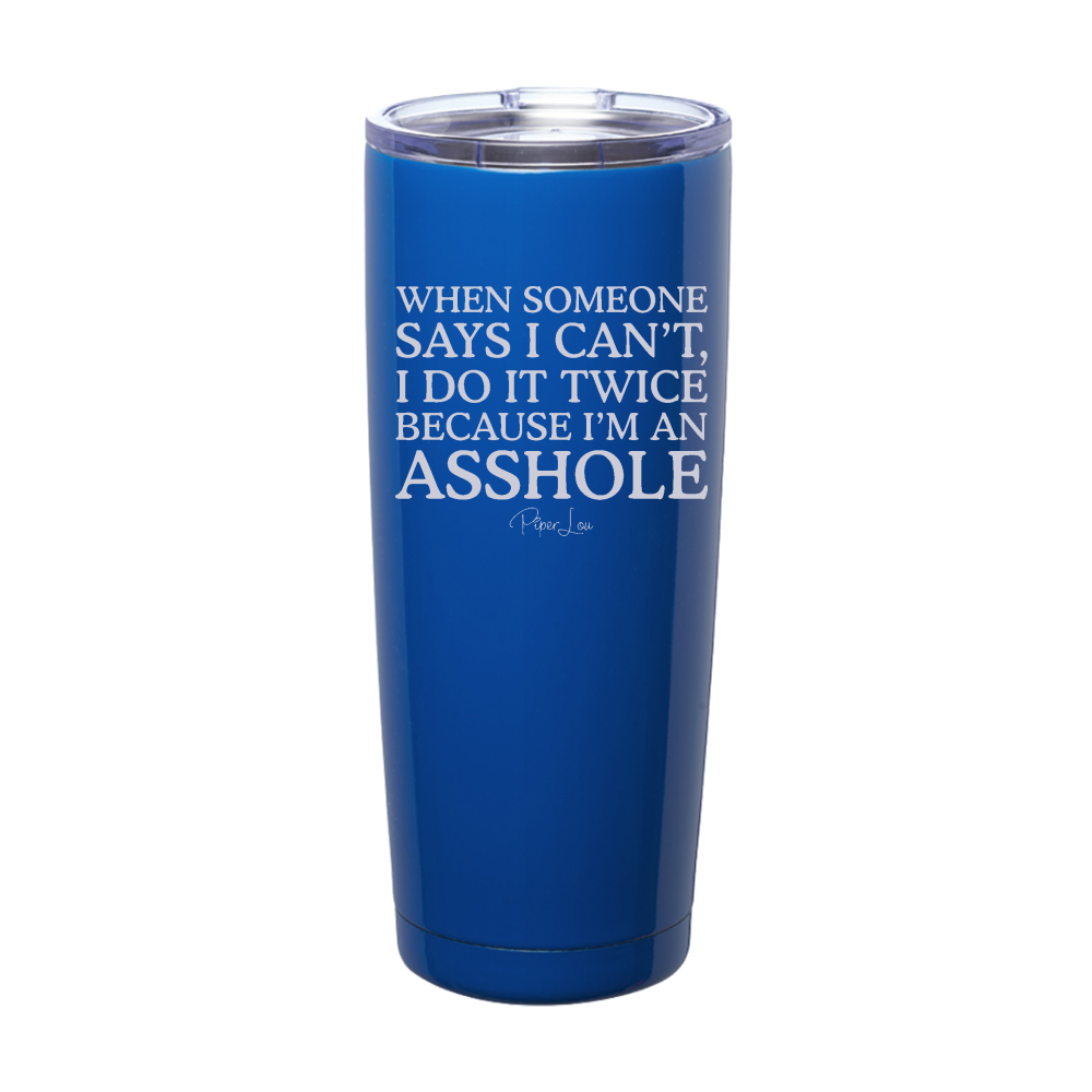 When Someone Says I Can't I Do It Twice Laser Etched Tumbler