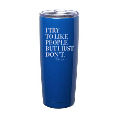 I Try To Like People But I Just Don't Laser Etched Tumbler