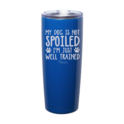 My Dog Is Not Spoiled Laser Etched Tumbler