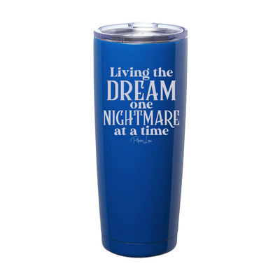 Living The Dream One Nightmare At A Time Laser Etched Tumbler