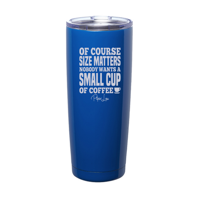 Size Matters Coffee Laser Etched Tumbler