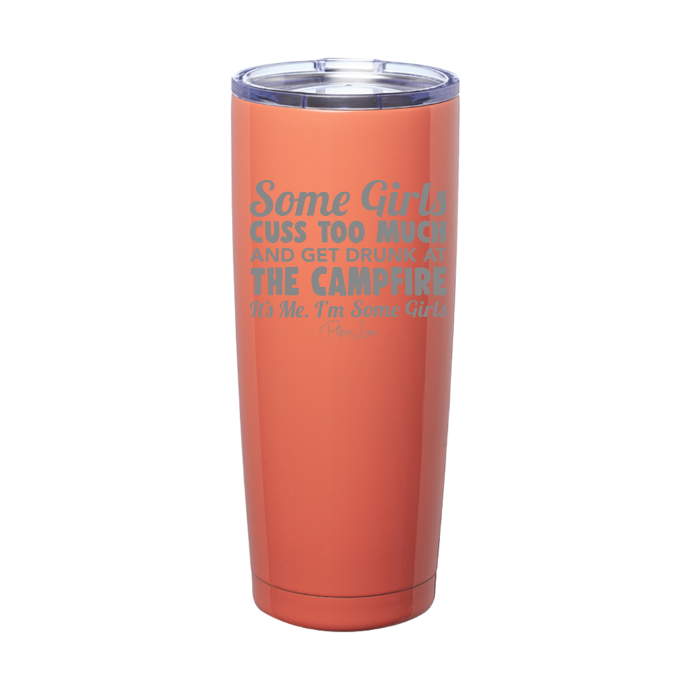 Some Girls Cuss Too Much And Get Drunk At The Campfire Laser Etched Tumbler