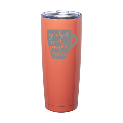 You Had Me At Pumpkin Spice Laser Etched Tumbler