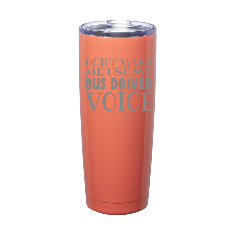 Don't Make Me Use My Bus Driver Voice Laser Etched Tumbler
