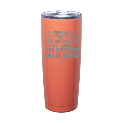Yeah I Don't Have One Of Those Laser Etched Tumbler