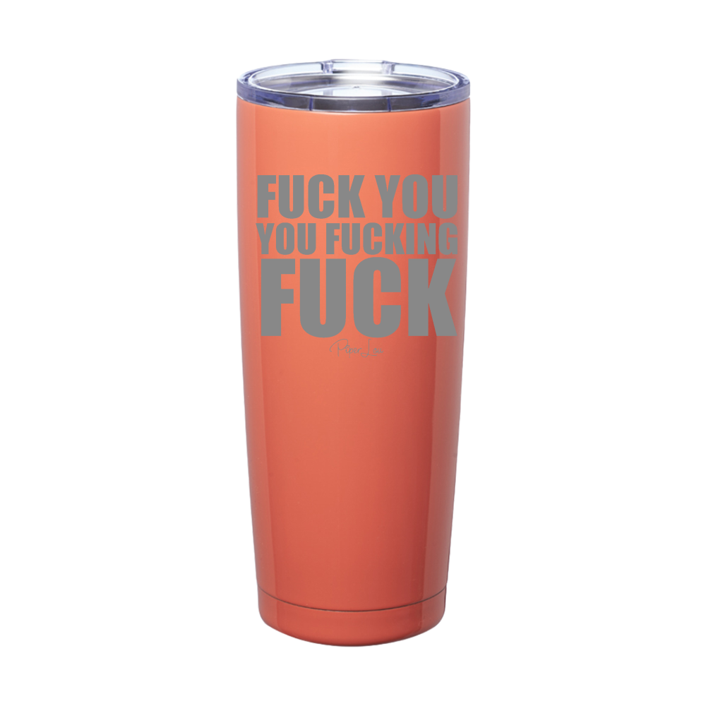 Fuck You You Fucking Fuck Laser Etched Tumbler