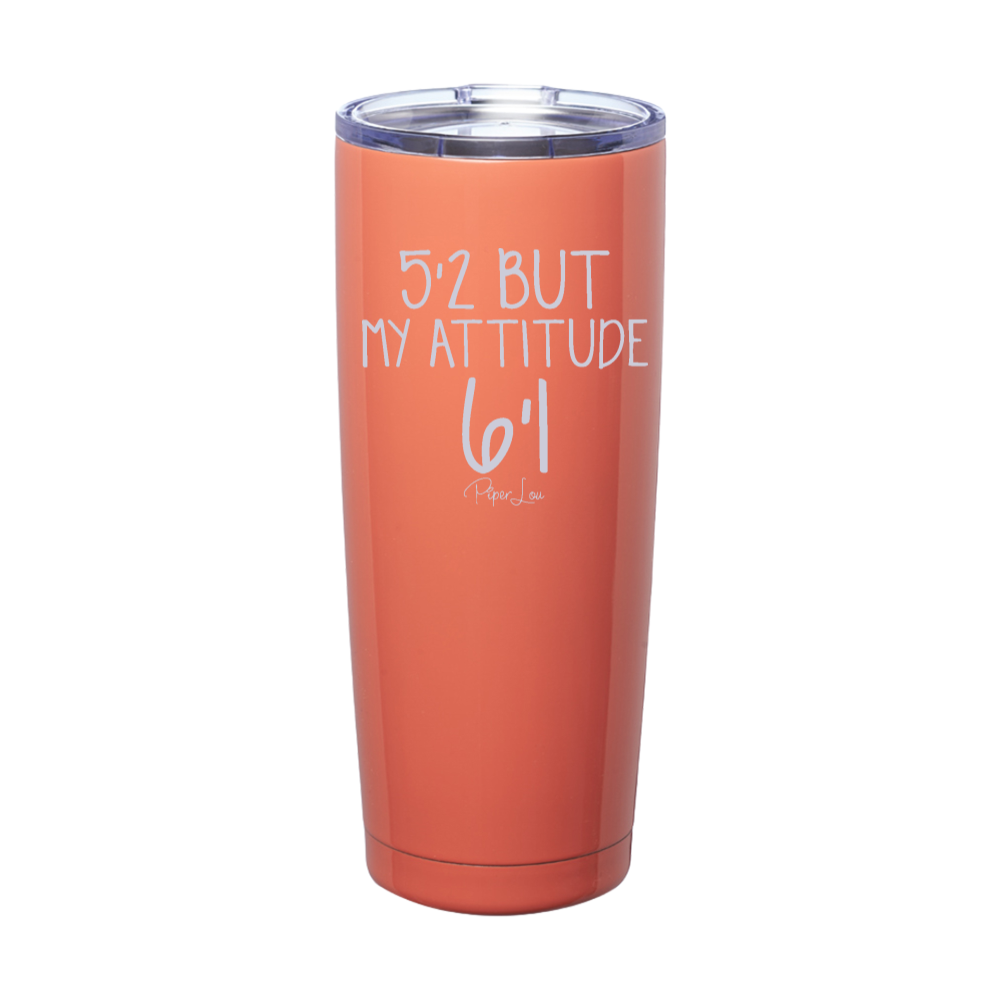 5'2 But My Attitude 6'1 Laser Etched Tumbler