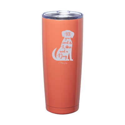 All You Need Is Love And A Dog Laser Etched Tumbler