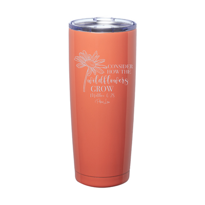 Consider How The Wildflowers Grow Laser Etched Tumbler