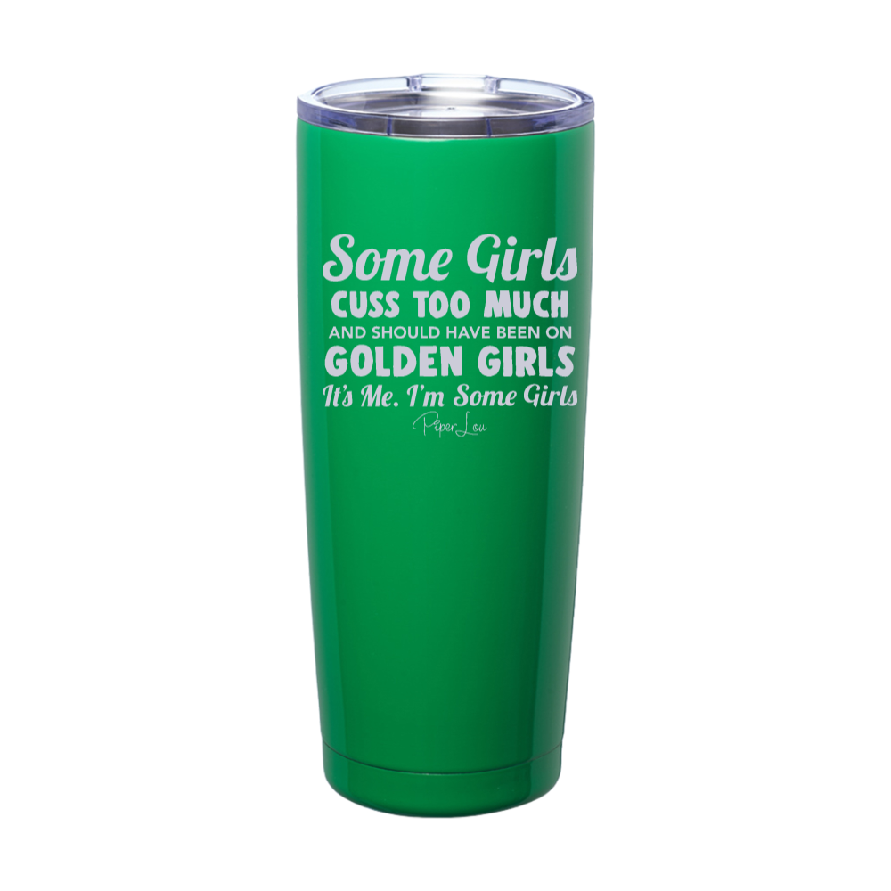 Some Girls Cuss Too Much And Should Have Been On Golden Girls Laser Etched Tumbler