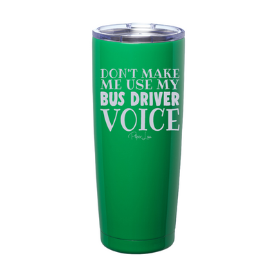 Don't Make Me Use My Bus Driver Voice Laser Etched Tumbler