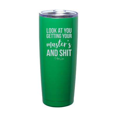 Look At You Getting Your Masters And Shit Laser Etched Tumbler