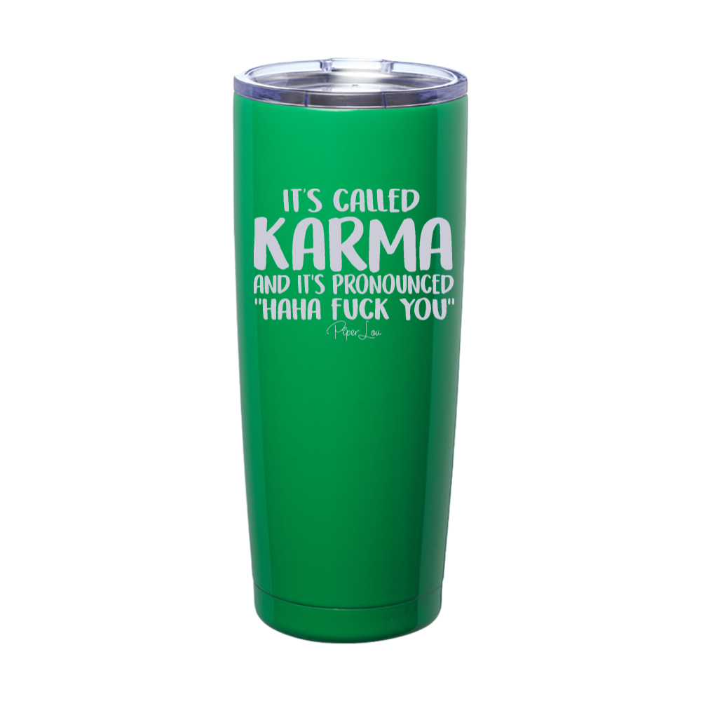 It's Called Karma And It's Pronounced Haha Fuck You Laser Etched Tumbler