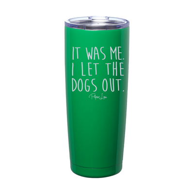 It Was Me I Let The Dogs Out Laser Etched Tumbler