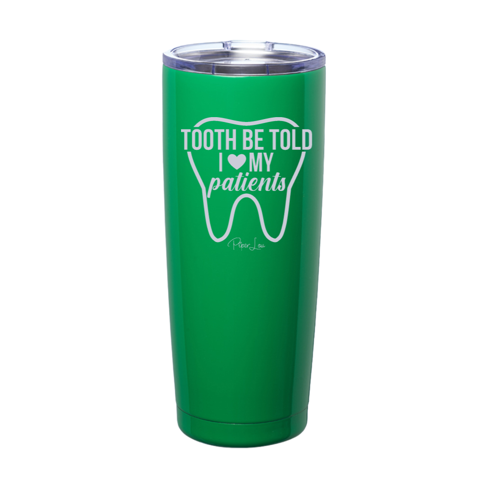Tooth Be Told I Love My Patients Laser Etched Tumbler